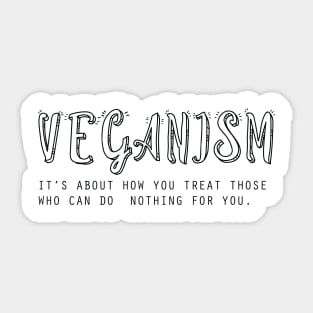 veganism it’s about how you treat those who can do  nothing for you Vegan t-shirt gift for friends Sticker